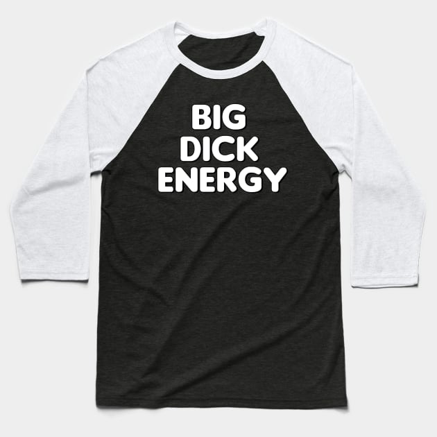 Big Dick Energy! Baseball T-Shirt by MysticTimeline